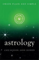 Astrology, Orion Plain and Simple - Cass Jackson, Janie Jackson (ISBN: 9781409169475)