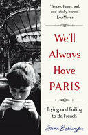We'll Always Have Paris - Trying and Failing to Be French (ISBN: 9781447285809)