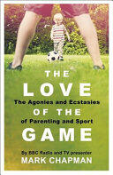 The Love of the Game: Parenthood Sport and Me (ISBN: 9781409163299)