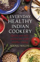 Everyday Healthy Indian Cookery: Quick and Easy Curries for Really Healthy Eating (ISBN: 9781472139627)