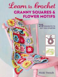 Learn to Crochet Granny Squares and Flower Motifs - Nicki Trench (ISBN: 9781782495673)