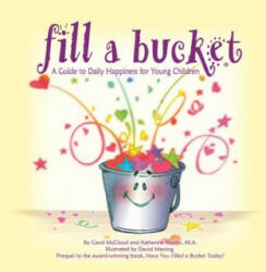Fill A Bucket: A Guide To Daily Happiness For Young Children - Carol McCloud (ISBN: 9780996099981)