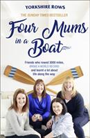 Four Mums in a Boat: Friends Who Rowed 3000 Miles Broke a World Record and Learnt a Lot about Life Along the Way (ISBN: 9780008214845)