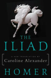 The Iliad - Homer, Caroline Alexander (ISBN: 9780062046284)
