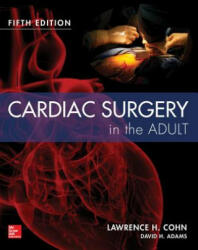 Cardiac Surgery in the Adult Fifth Edition - Lawrence Cohn, John Byrne (ISBN: 9780071844871)