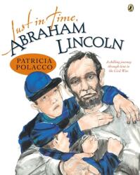Just in Time, Abraham Lincoln - Patricia Polacco (ISBN: 9780147510624)