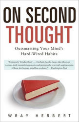 On Second Thought: Outsmarting Your Mind's Hard-Wired Habits - Wray Herbert (ISBN: 9780307461643)