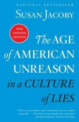 Age of American Unreason in a Culture of Lies - Susan Jacoby (ISBN: 9780525436522)