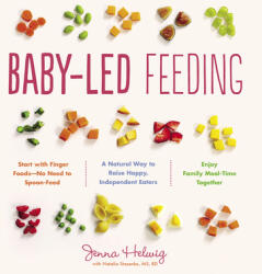 Baby-Led Feeding: The Real Baby Food Guide to Raising Happy, Independent Eaters - Jenna Helwig (ISBN: 9780544963405)