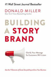 Building a Storybrand: Clarify Your Message So Customers Will Listen - Donald Miller (ISBN: 9780718033323)