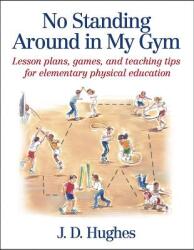 No Standing Around in My Gym: Lesson Plans Games and Teaching Tips for Elementary Physical Education (ISBN: 9780736041799)