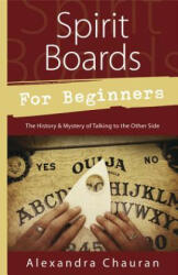 Spirit Boards for Beginners: The History & Mystery of Talking to the Other Side (ISBN: 9780738738741)
