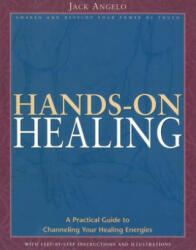 Hands-On Healing: A Practical Guide to Channeling Your Healing Energies - Jack Angelo (ISBN: 9780892817344)