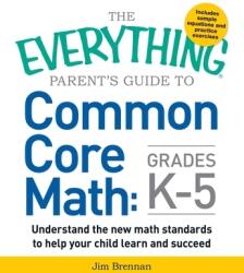 The Everything Parent's Guide to Common Core Math Grades K-5 (ISBN: 9781440586804)