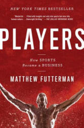 Players: The Story of Sports and Money, and the Visionaries Who Fought to Create a Revolution - Matthew Futterman (ISBN: 9781476716961)