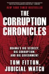 The Corruption Chronicles: Obama's Big Secrecy, Big Corruption, and Big Government (ISBN: 9781476767055)