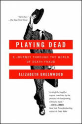 Playing Dead: A Journey Through the World of Death Fraud - Elizabeth Greenwood (ISBN: 9781476739342)