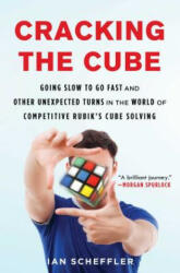 Cracking the Cube: Going Slow to Go Fast and Other Unexpected Turns in the World of Competitive Rubik's Cube Solving (ISBN: 9781501121937)