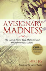 A Visionary Madness - Mike Jay, Oliver W. Sacks (ISBN: 9781583947173)