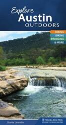 Explore Austin Outdoors: Hiking Biking Paddling & More (ISBN: 9781634041164)