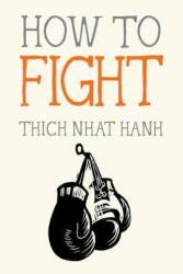 How to Fight - Thich Nhat Hanh, Jason DeAntonis (ISBN: 9781941529867)