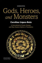 Gods, Heroes, and Monsters: A Sourcebook of Greek, Roman, and Near Eastern Myths in Translation - Carolina Lopez-Ruiz (ISBN: 9780190644819)