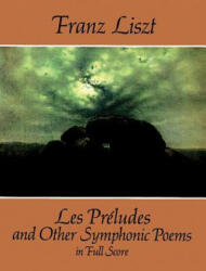 Les Preludes and Other Symphonic Poems in Full Score - Franz Liszt, F. Liszt, Franz Liszt (ISBN: 9780486283227)