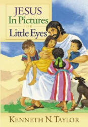 Jesus in Pictures for Little Eyes - Kenneth N. Taylor, Annabel Spenceley (ISBN: 9780802430595)