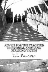 Advice for the Targeted Individual and Gang Stalking Victim - T I Paladin (ISBN: 9781505826043)