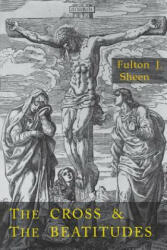 Cross and the Beatitudes - Fulton J. Sheen (ISBN: 9781684220939)