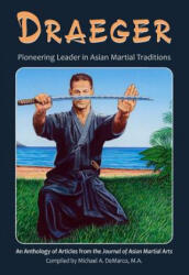 Draeger: Pioneering Leader in Asian Martial Traditions - Robert W. Smith M. a. , Donn F. Draeger, Hugh E. Davey (ISBN: 9781893765313)