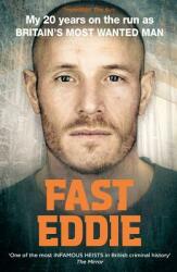 Fast Eddie: My 20 Years on the Run as Britain's Most Wanted Man (ISBN: 9781911274889)