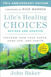 Life's Healing Choices Revised and Updated: Freedom from Your Hurts, Hang-Ups, and Habits - John Baker, Rick Warren (ISBN: 9781501152344)