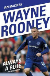Wayne Rooney: Always a Blue - The Biography - Ian MacLeay (ISBN: 9781786068934)