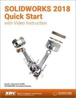 SOLIDWORKS 2018 Quick Start with Video Instruction (ISBN: 9781630571436)