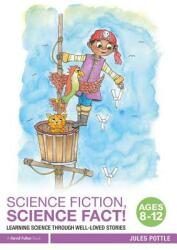 Science Fiction Science Fact! Ages 8-12: Learning Science Through Well-Loved Stories (ISBN: 9781138290945)