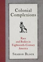Colonial Complexions: Race and Bodies in Eighteenth-Century America (ISBN: 9780812250060)