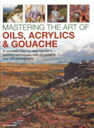 Mastering the Art of Oils, Acrylics & Gouache - Ian Sidaway (ISBN: 9780754834472)