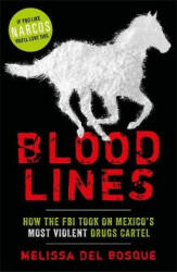 Bloodlines - How the FBI took on Mexico's most violent drugs cartel - Melissa del Bosque (ISBN: 9781786069528)
