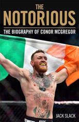 Notorious - The Life and Fights of Conor McGregor - Jack Slack (ISBN: 9781786069511)