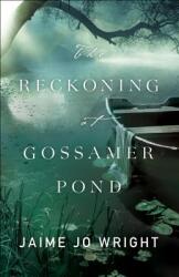The Reckoning at Gossamer Pond (ISBN: 9780764230295)