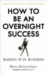 How to Be an Overnight Success - Maria Hatzistefanis (ISBN: 9781529102666)