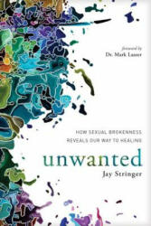 Unwanted: How Sexual Brokenness Reveals Our Way to Healing - Jay Stringer (ISBN: 9781631466724)