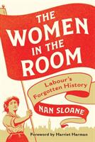 The Women in the Room: Labour's Forgotten History (ISBN: 9781788312233)