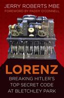 Lorenz: Breaking Hitler's Top Secret Code at Bletchley Park (ISBN: 9780750987707)
