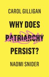 Why Does Patriarchy Persist? - Carol Gilligan, Naomi Snider (ISBN: 9781509529131)