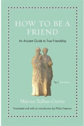 How to Be a Friend - Marcus Tullius Cicero (ISBN: 9780691177199)