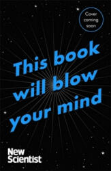 This Book Will Blow Your Mind - Journeys at the Extremes of Science (ISBN: 9781473628649)