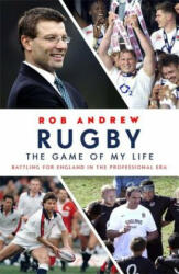 Rugby: The Game of My Life - Rob Andrew (ISBN: 9781473664180)