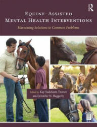 Equine-Assisted Mental Health Interventions: Harnessing Solutions to Common Problems (ISBN: 9781138037298)